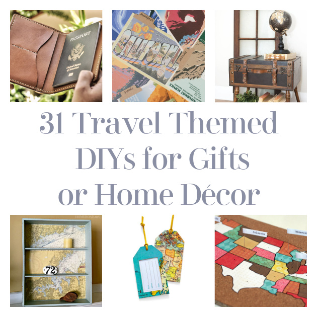 31 Travel Themed DIYs for Gifts or Home Décor