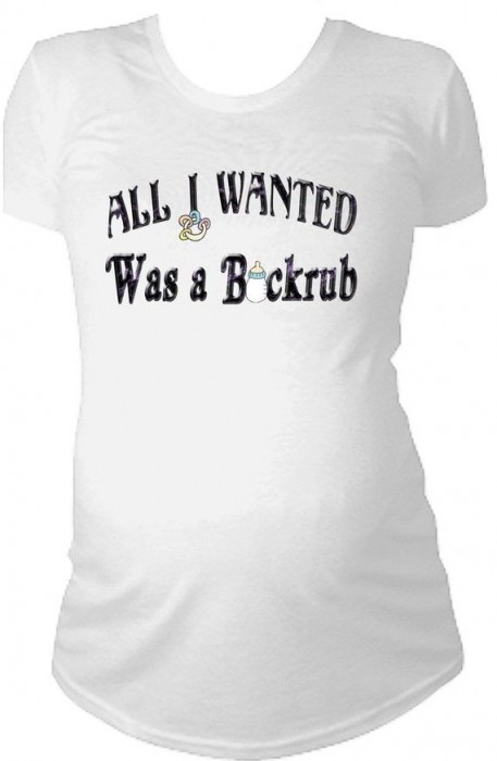 All i wanted was a backrub maternity t-shirt