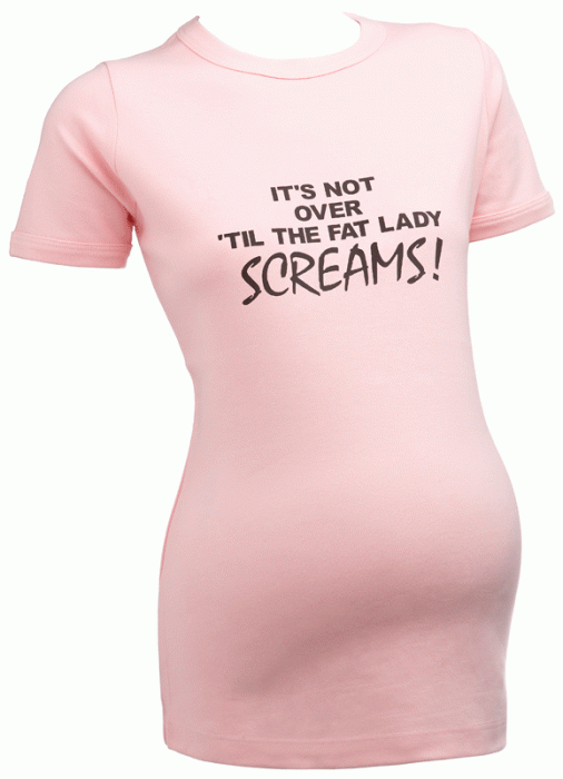 not over til the fat lady screams maternity tshirt