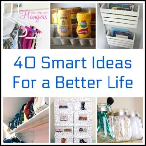 40 Smart Ideas & Hacks For a Better Life