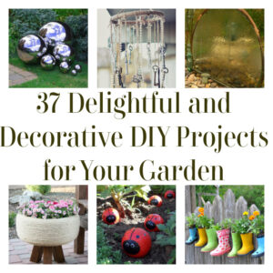 37 Delightful and Decorative DIY Projects for Your Garden