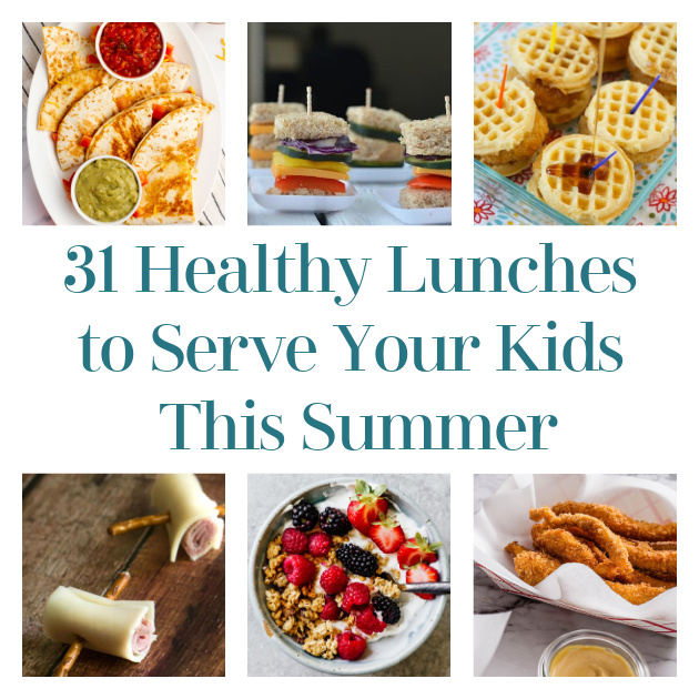 31 Healthy Lunches to Serve Your Kids This Summer