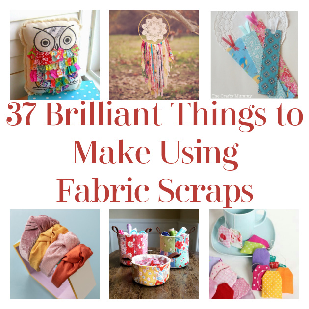 37 Brilliant Things to Make Using Fabric Scraps