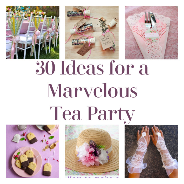 30 Ideas for a Marvelous Tea Party