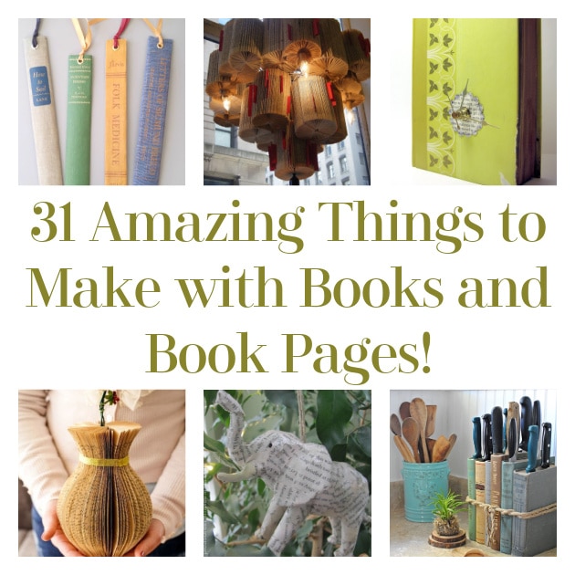 31 Amazing Things to Make with Books and Book Pages!