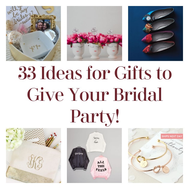 33 Ideas for Gifts to Give Your Bridal Party!