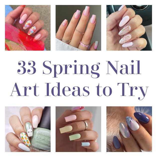 33 Spring Nail Art Ideas to Try